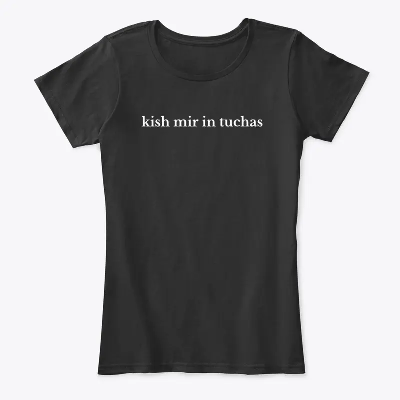 Kish Mir In Tuchas T-Shirt